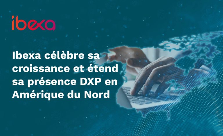 Ibexa célèbre sa croissance et étend sa présence DXP en Amérique du Nord